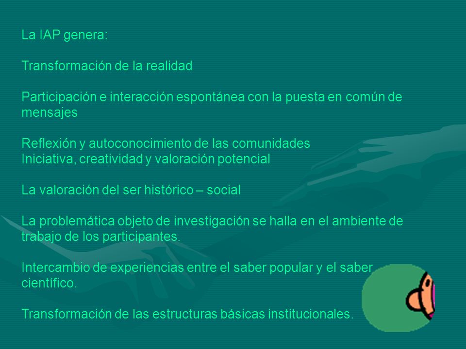 La IAP genera: Transformación de la realidad. Participación e interacción espontánea con la puesta en común de mensajes.