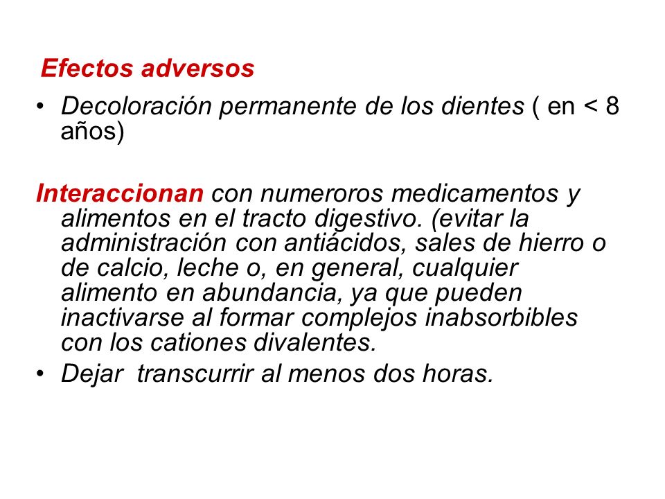 Efectos adversos Decoloración permanente de los dientes ( en < 8 años)