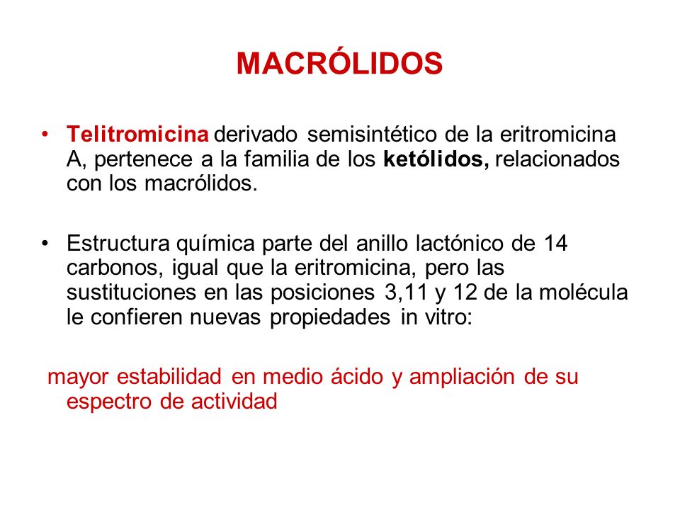 MACRÓLIDOS Telitromicina derivado semisintético de la eritromicina A, pertenece a la familia de los ketólidos, relacionados con los macrólidos.