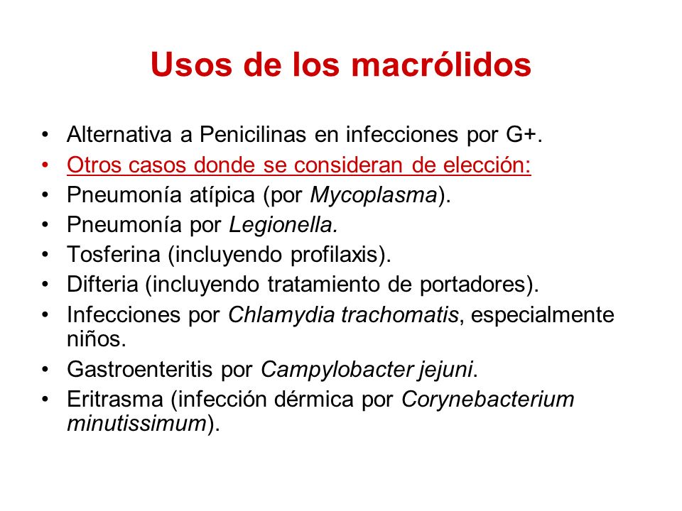Usos de los macrólidos Alternativa a Penicilinas en infecciones por G+. Otros casos donde se consideran de elección: