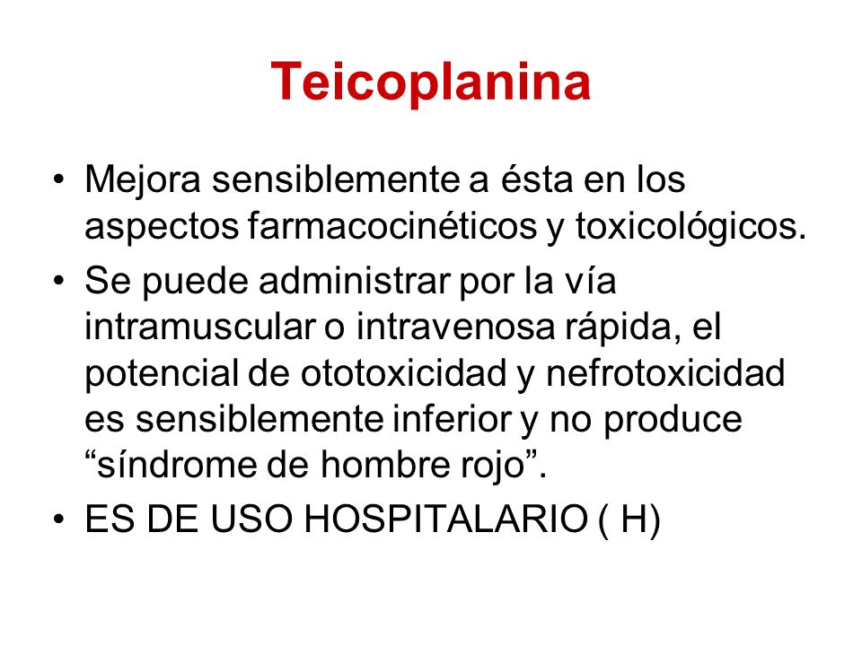 Teicoplanina Mejora sensiblemente a ésta en los aspectos farmacocinéticos y toxicológicos.