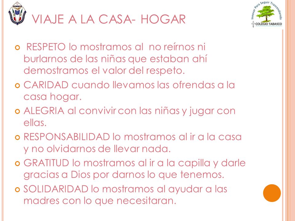 VIAJE A LA CASA- HOGAR RESPETO lo mostramos al no reírnos ni burlarnos de las niñas que estaban ahí demostramos el valor del respeto.