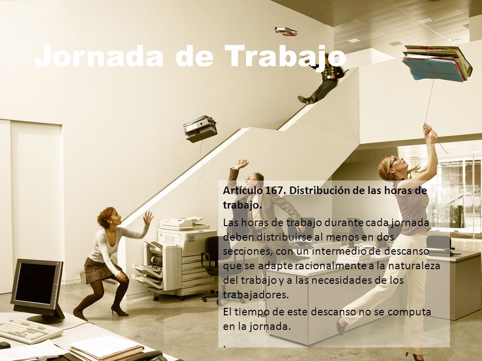 Jornada de Trabajo Artículo 167. Distribución de las horas de trabajo.