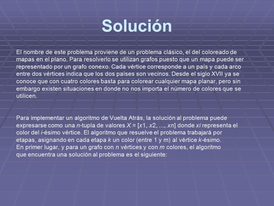 Solución El nombre de este problema proviene de un problema clásico, el del coloreado de.