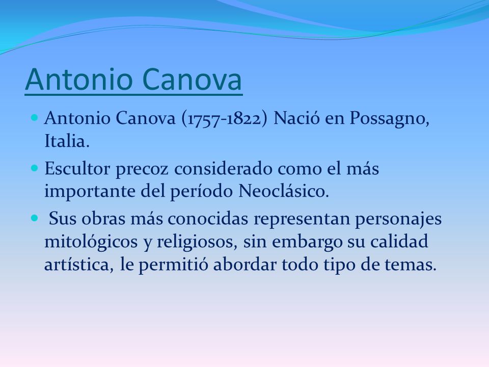 Antonio Canova Antonio Canova ( ) Nació en Possagno, Italia.