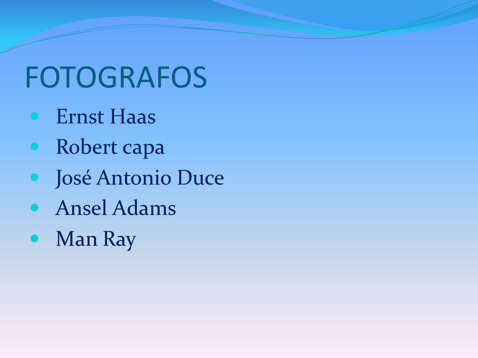 FOTOGRAFOS Ernst Haas Robert capa José Antonio Duce Ansel Adams