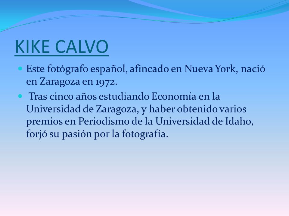 KIKE CALVO Este fotógrafo español, afincado en Nueva York, nació en Zaragoza en