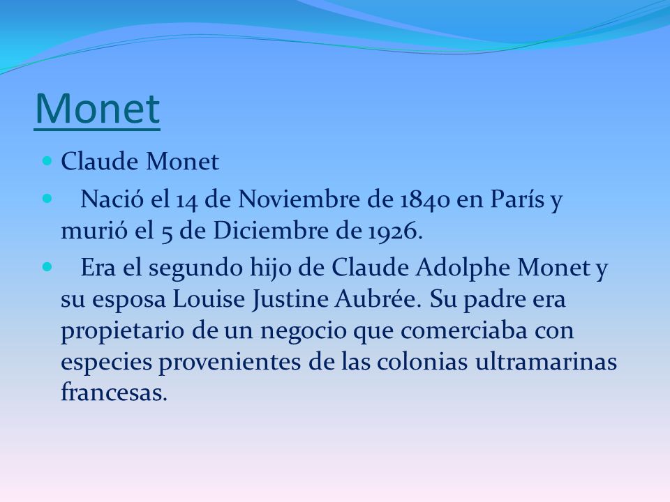 Monet Claude Monet. Nació el 14 de Noviembre de 1840 en París y murió el 5 de Diciembre de
