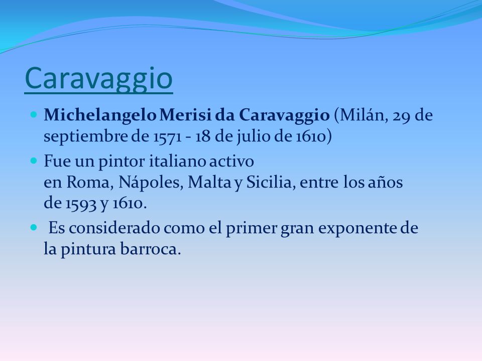 Caravaggio Michelangelo Merisi da Caravaggio (Milán, 29 de septiembre de de julio de 1610)