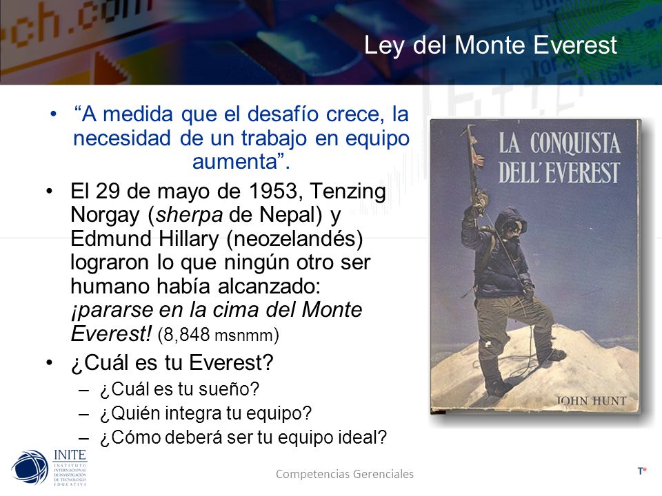 Ley del Monte Everest A medida que el desafío crece, la necesidad de un trabajo en equipo aumenta .