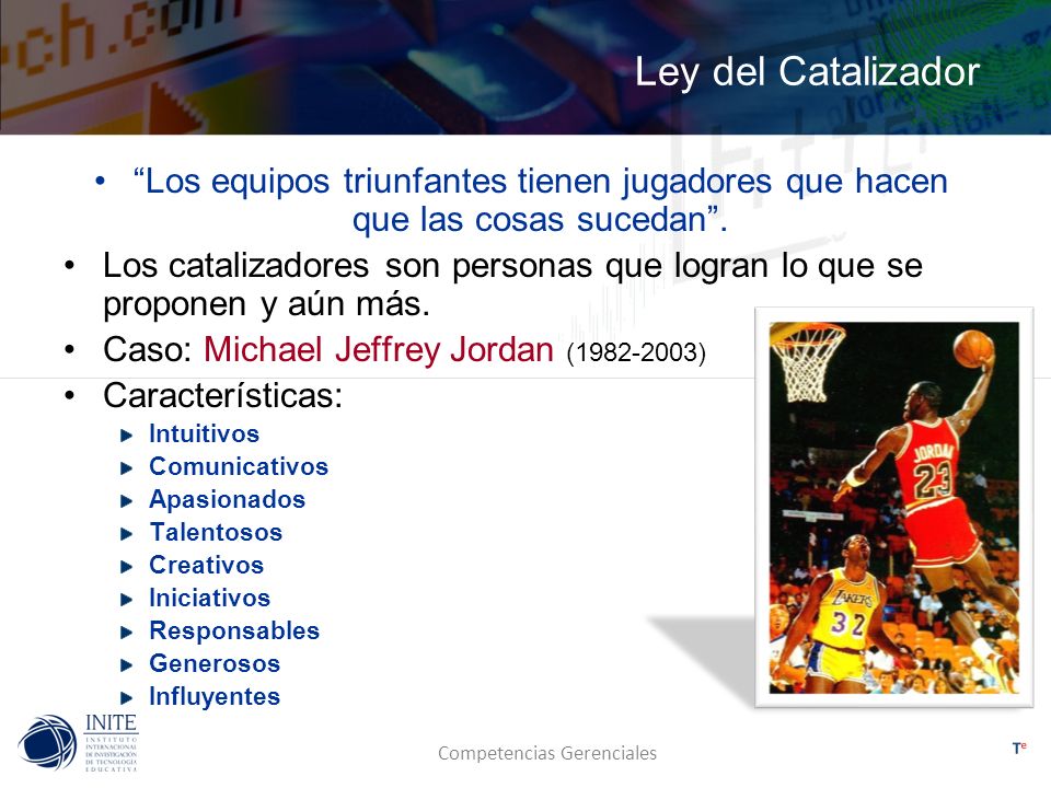 Ley del Catalizador Los equipos triunfantes tienen jugadores que hacen que las cosas sucedan .