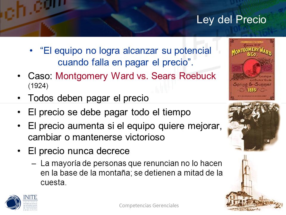Ley del Precio El equipo no logra alcanzar su potencial cuando falla en pagar el precio . Caso: Montgomery Ward vs. Sears Roebuck (1924)