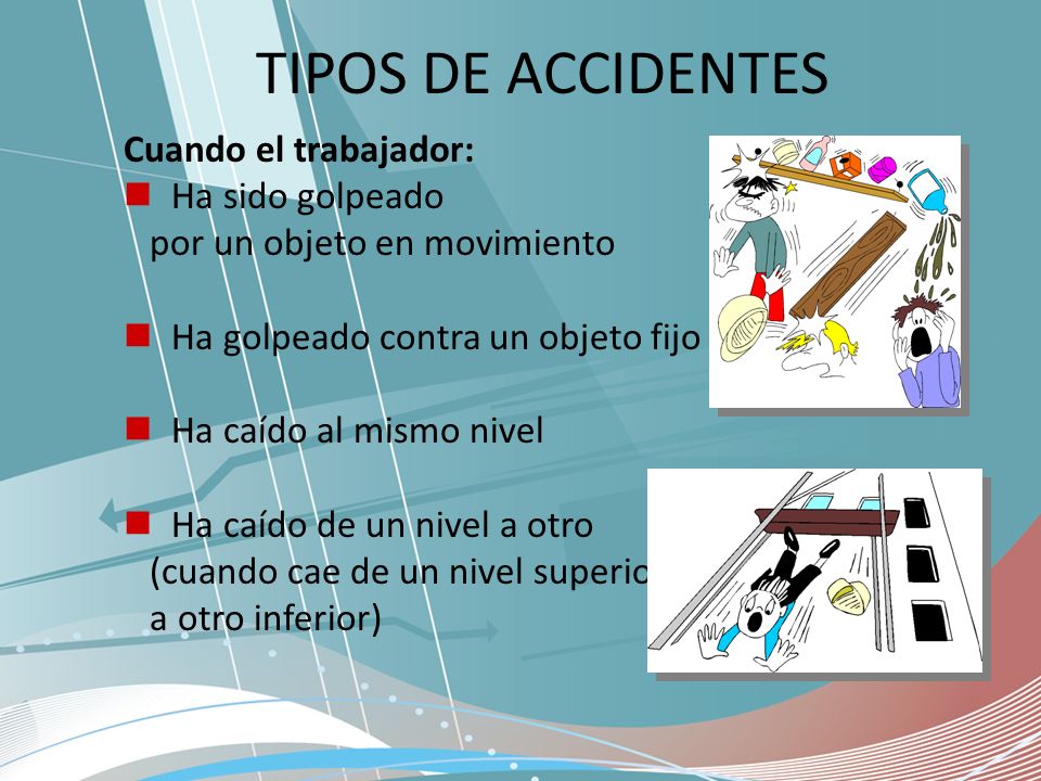 TIPOS DE ACCIDENTES Cuando el trabajador: Ha sido golpeado