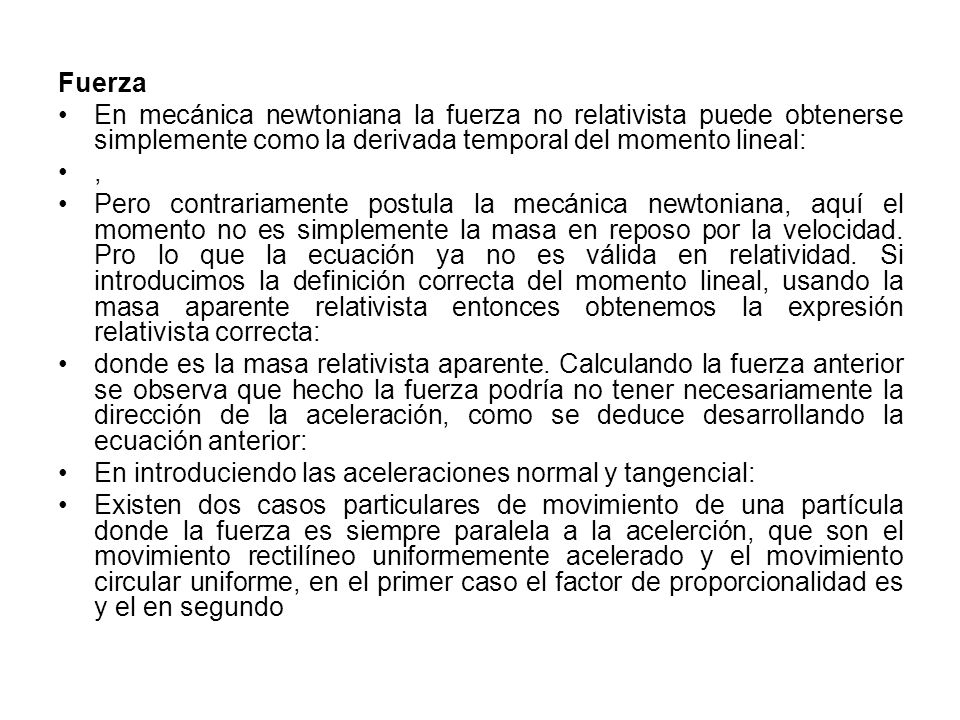 Fuerza En mecánica newtoniana la fuerza no relativista puede obtenerse simplemente como la derivada temporal del momento lineal: