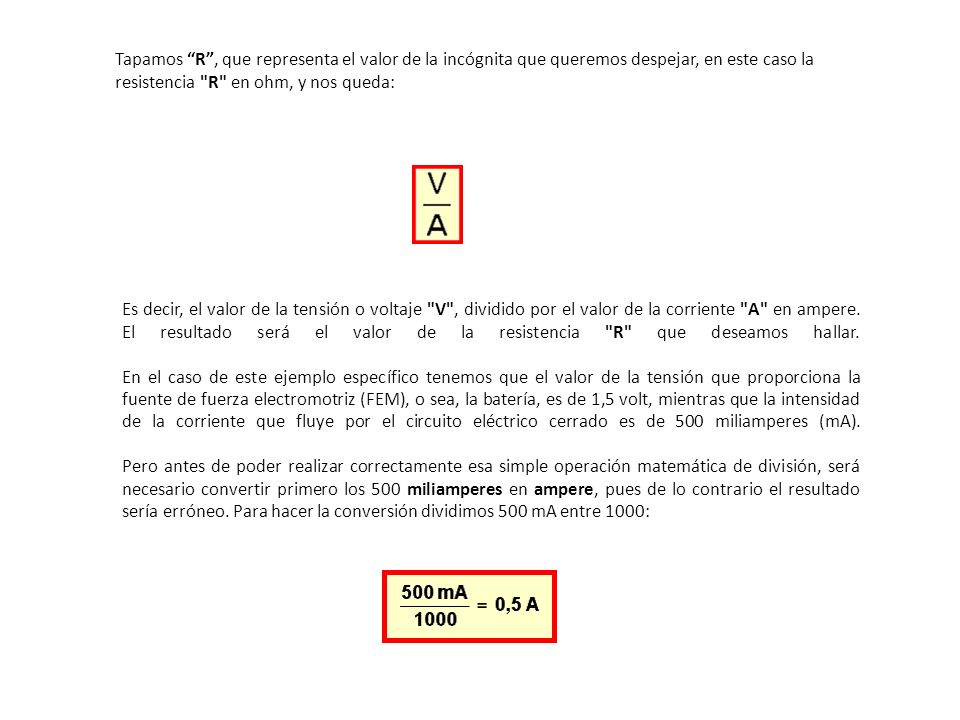 Tapamos R , que representa el valor de la incógnita que queremos despejar, en este caso la resistencia R en ohm, y nos queda: