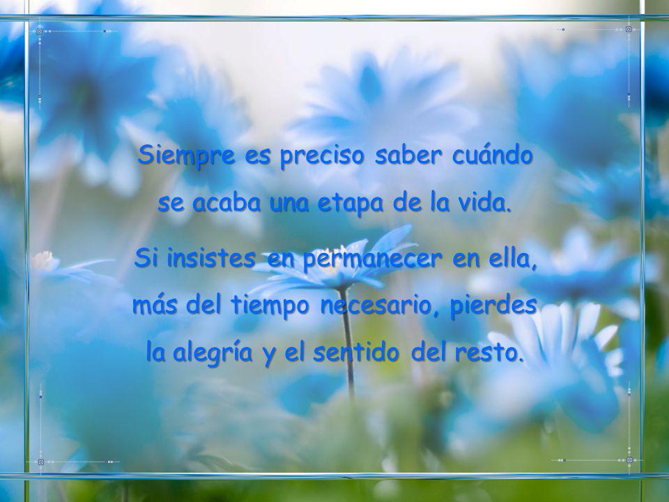 Siempre es preciso saber cuándo se acaba una etapa de la vida.