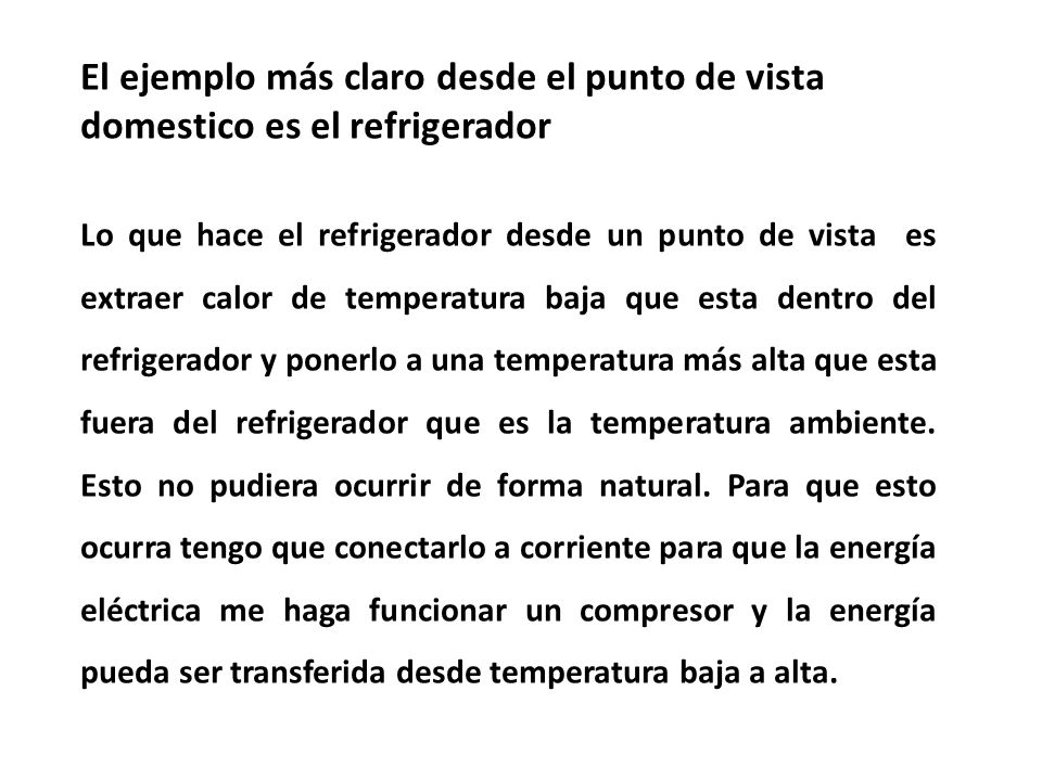 El ejemplo más claro desde el punto de vista domestico es el refrigerador