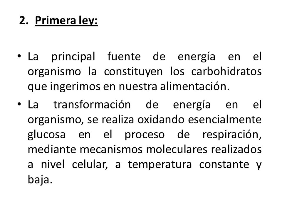 Primera ley: La principal fuente de energía en el organismo la constituyen los carbohidratos que ingerimos en nuestra alimentación.