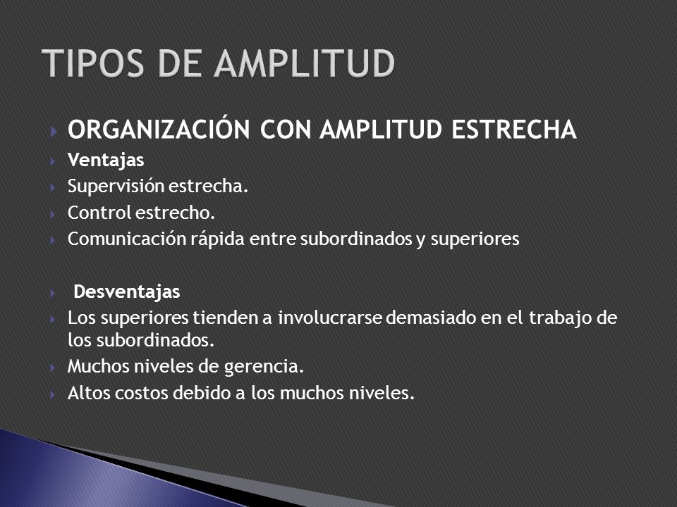 TIPOS DE AMPLITUD ORGANIZACIÓN CON AMPLITUD ESTRECHA Ventajas