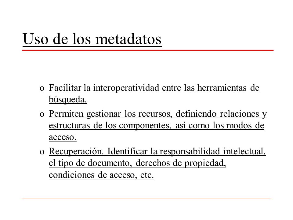 Uso de los metadatos Facilitar la interoperatividad entre las herramientas de búsqueda.