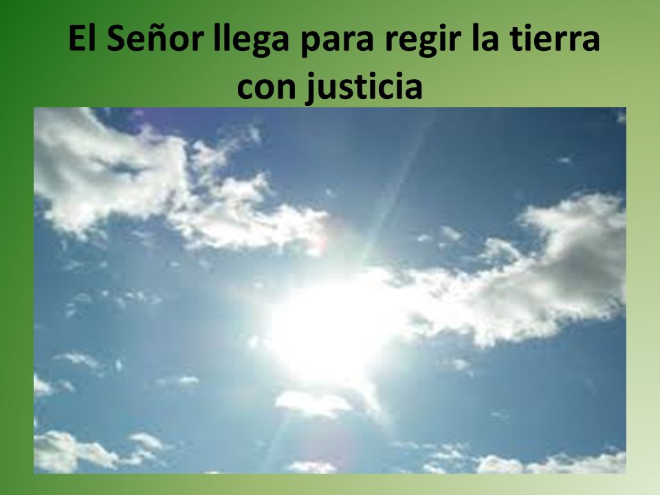 El Señor llega para regir la tierra con justicia