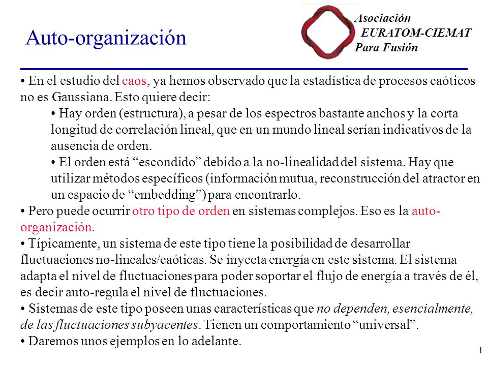 Auto-organización En el estudio del caos, ya hemos observado que la estadística de procesos caóticos no es Gaussiana. Esto quiere decir: