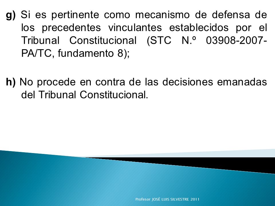 g) Si es pertinente como mecanismo de defensa de los precedentes vinculantes establecidos por el Tribunal Constitucional (STC N.º PA/TC, fundamento 8);