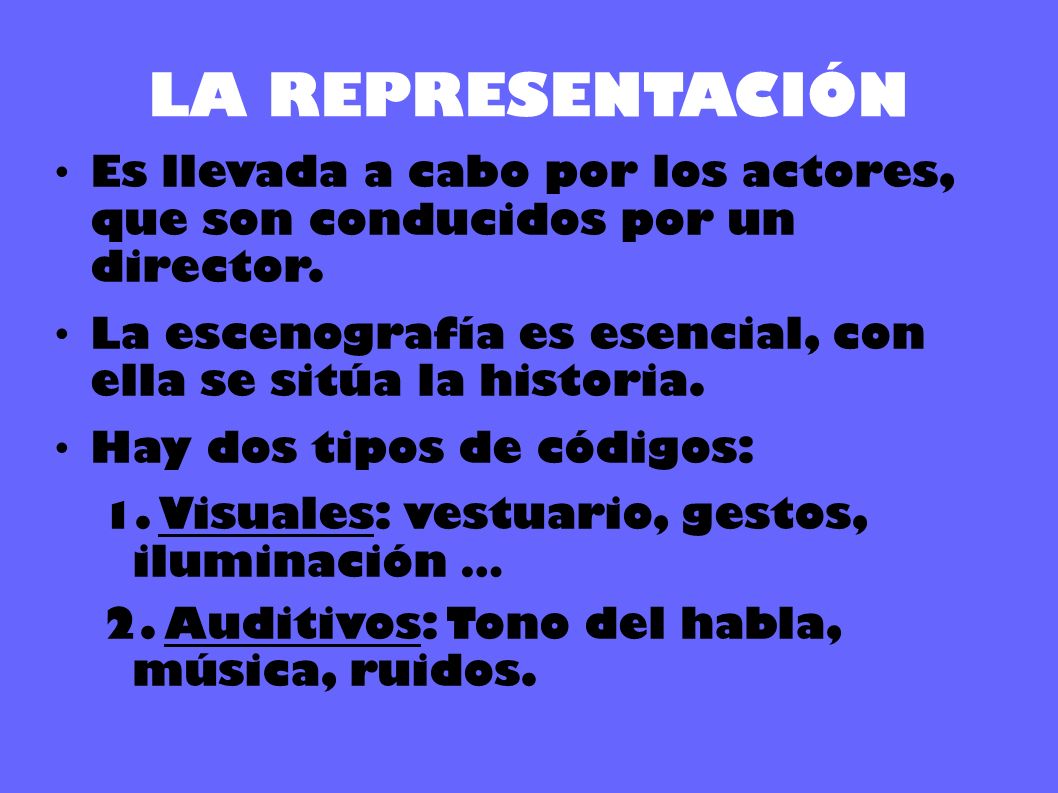 LA REPRESENTACIÓN Es llevada a cabo por los actores, que son conducidos por un director.