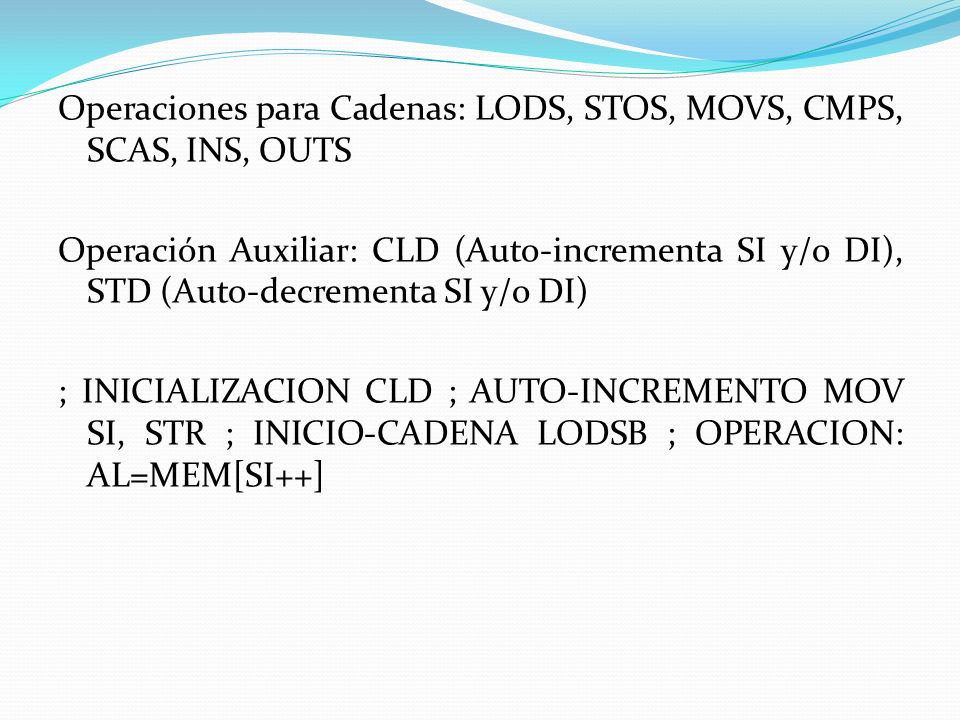 Operaciones para Cadenas: LODS, STOS, MOVS, CMPS, SCAS, INS, OUTS