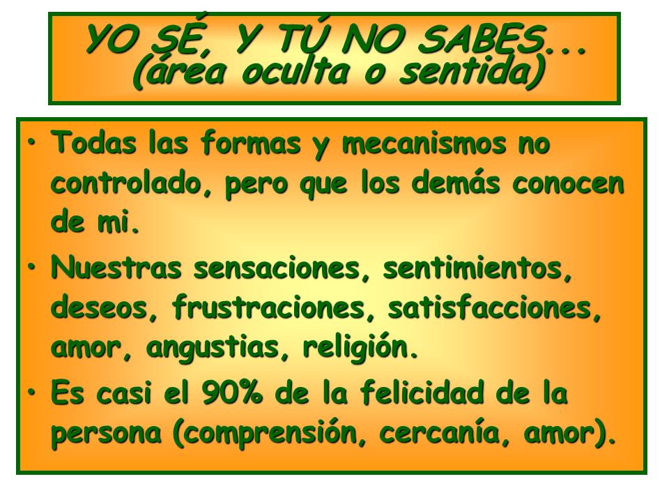 YO SÉ, Y TÚ NO SABES... (área oculta o sentida)