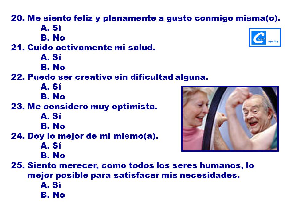 20. Me siento feliz y plenamente a gusto conmigo misma(o).