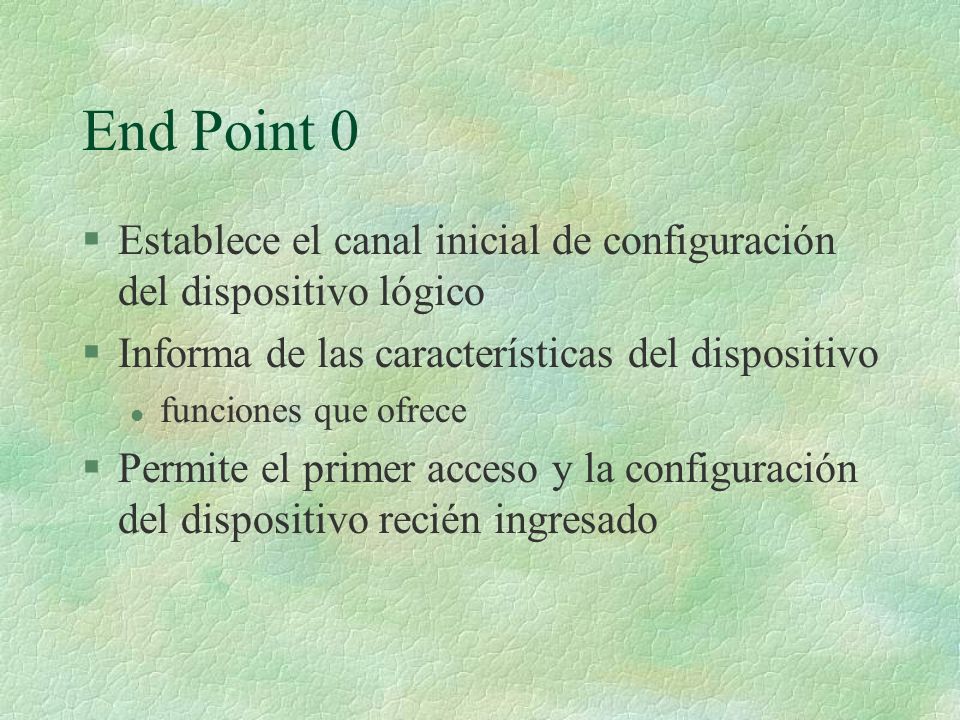 End Point 0 Establece el canal inicial de configuración del dispositivo lógico. Informa de las características del dispositivo.