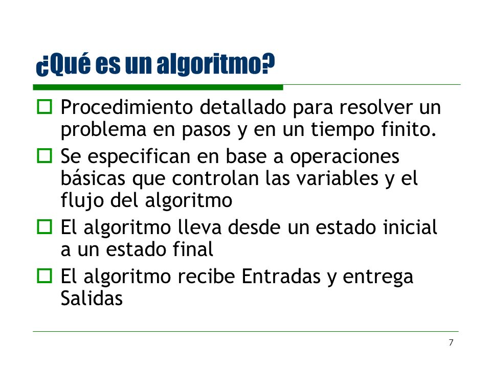 ¿Qué es un algoritmo Procedimiento detallado para resolver un problema en pasos y en un tiempo finito.