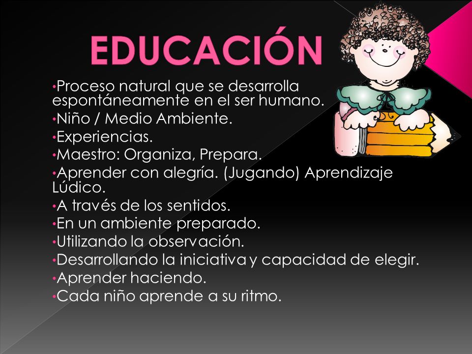 EDUCACIÓN Proceso natural que se desarrolla espontáneamente en el ser humano. Niño / Medio Ambiente.