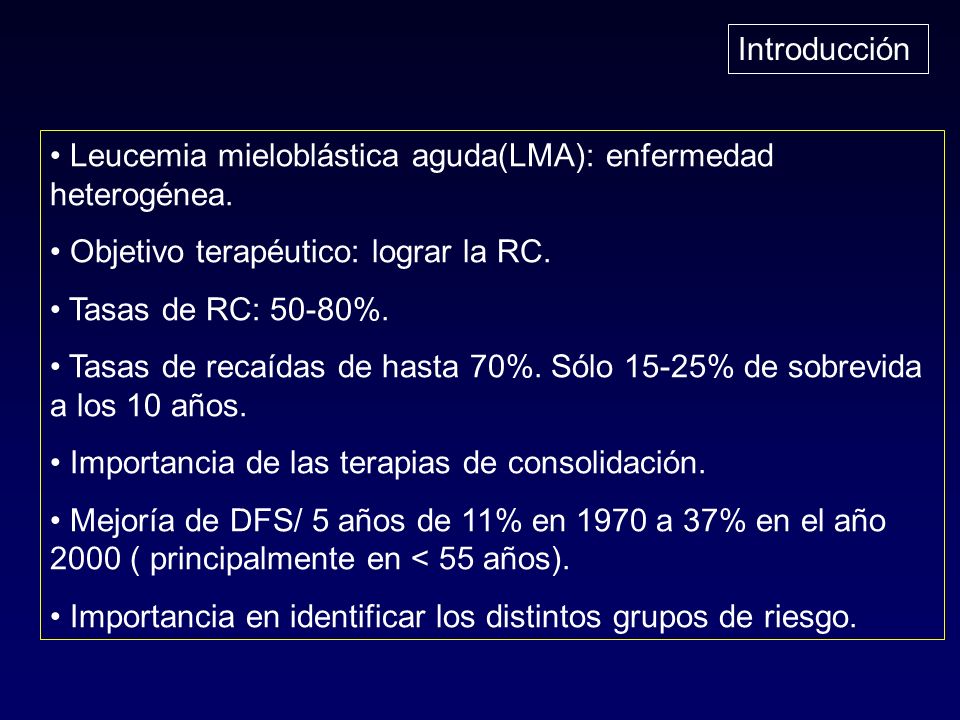 Introducción Leucemia mieloblástica aguda(LMA): enfermedad heterogénea. Objetivo terapéutico: lograr la RC.