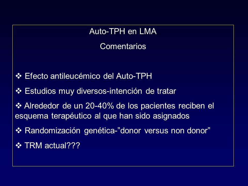 Auto-TPH en LMA Comentarios. Efecto antileucémico del Auto-TPH. Estudios muy diversos-intención de tratar.