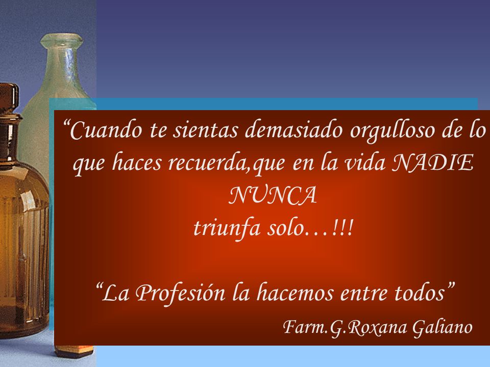 Cuando te sientas demasiado orgulloso de lo que haces recuerda,que en la vida NADIE NUNCA triunfa solo…!!.