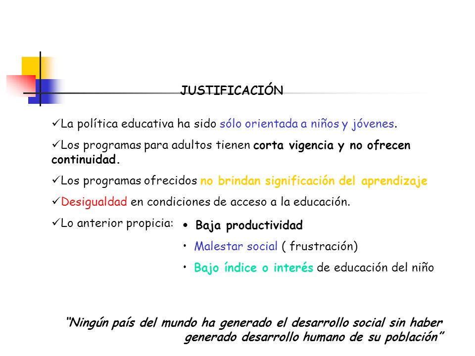 JUSTIFICACIÓN La política educativa ha sido sólo orientada a niños y jóvenes.