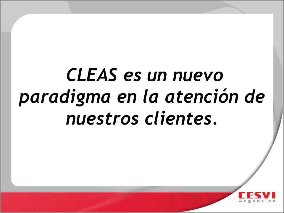 CLEAS es un nuevo paradigma en la atención de nuestros clientes.