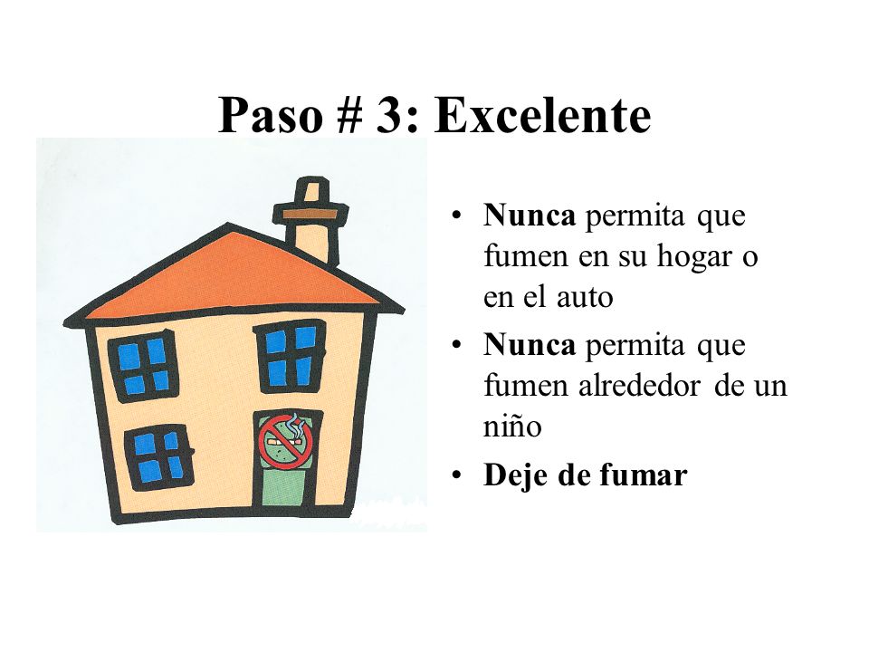 Paso # 3: Excelente Nunca permita que fumen en su hogar o en el auto