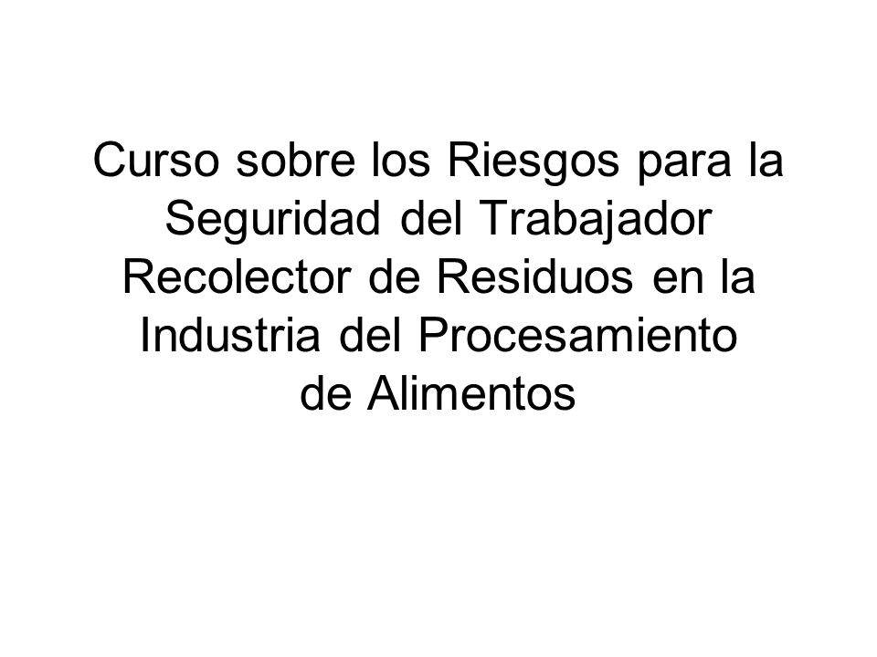 Curso sobre los Riesgos para la Seguridad del Trabajador Recolector de Residuos en la Industria del Procesamiento de Alimentos