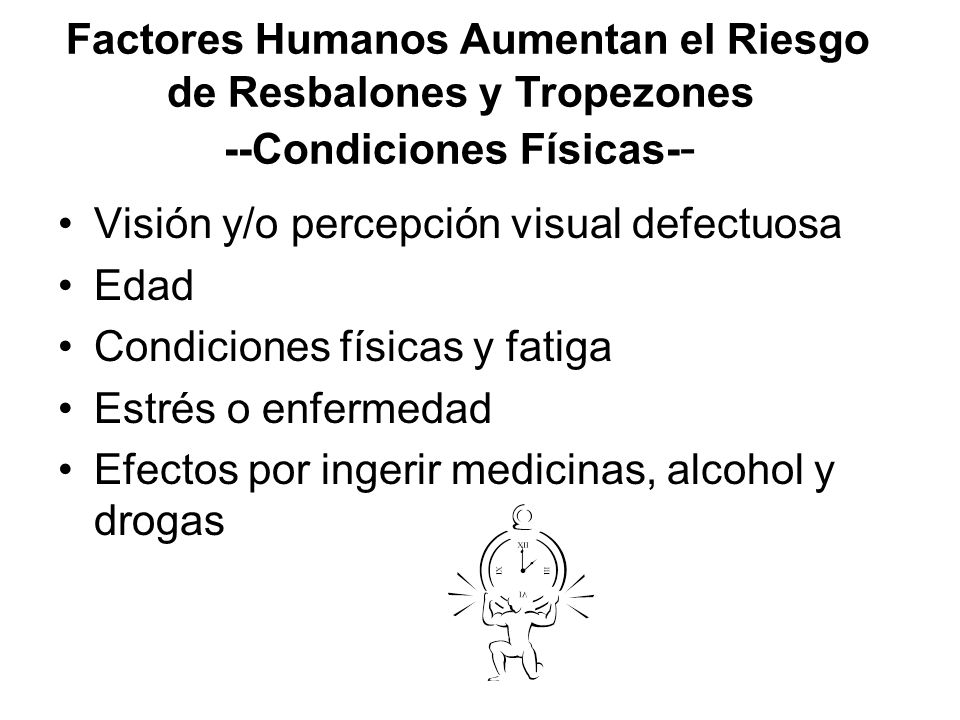 Factores Humanos Aumentan el Riesgo de Resbalones y Tropezones --Condiciones Físicas--