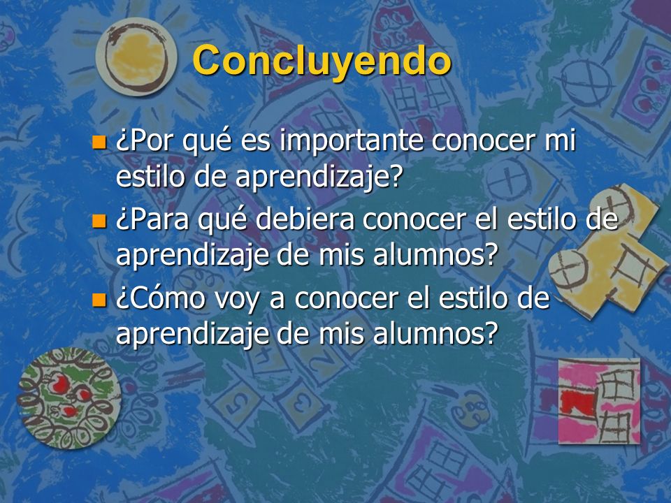 Concluyendo ¿Por qué es importante conocer mi estilo de aprendizaje