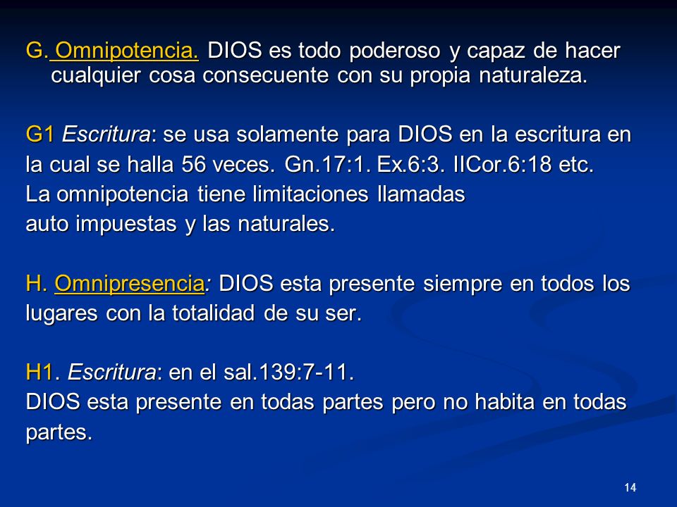 G. Omnipotencia. DIOS es todo poderoso y capaz de hacer cualquier cosa consecuente con su propia naturaleza.