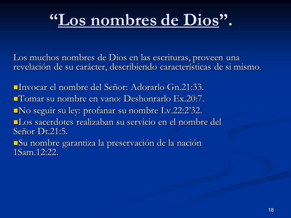 Los nombres de Dios . Los muchos nombres de Dios en las escrituras, proveen una revelación de su carácter, describiendo características de si mismo.