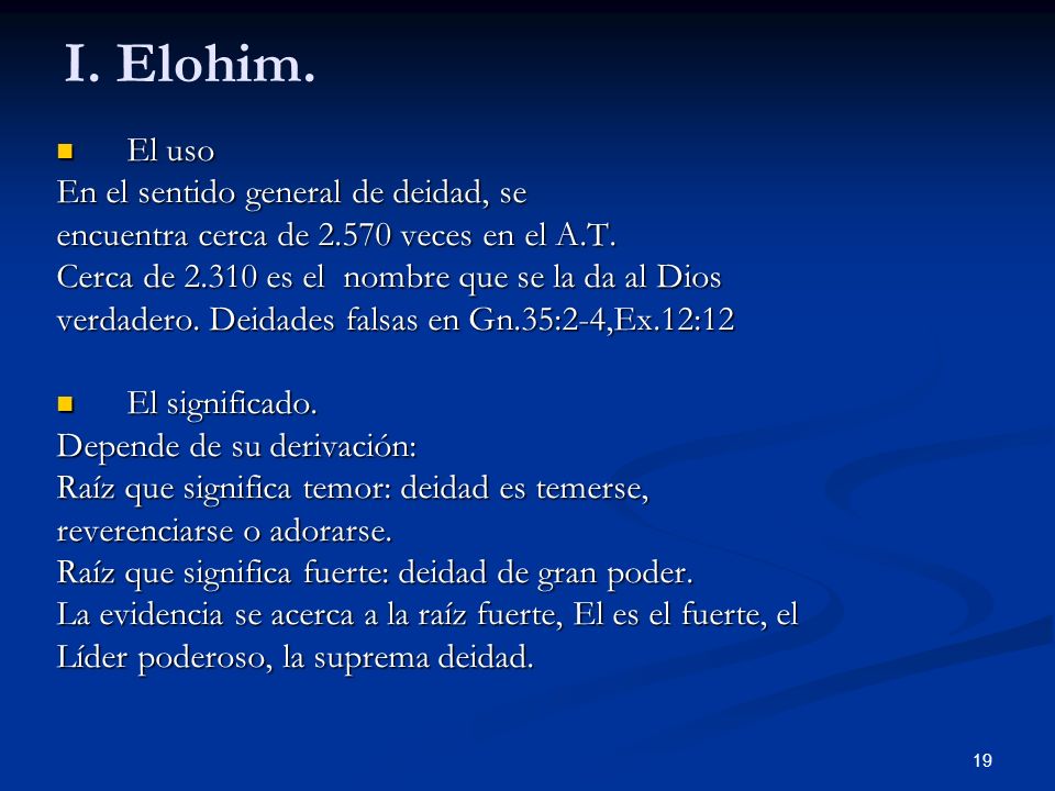 I. Elohim. El uso En el sentido general de deidad, se