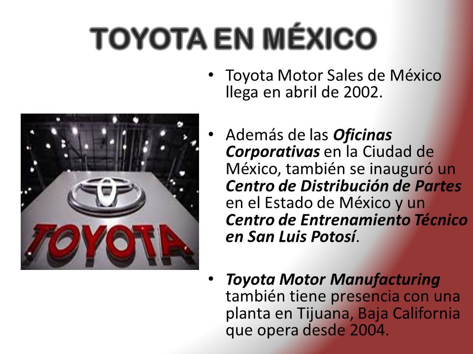 TOYOTA EN MÉXICO Toyota Motor Sales de México llega en abril de 2002.