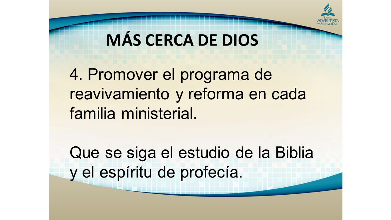 MÁS CERCA DE DIOS 4. Promover el programa de reavivamiento y reforma en cada familia ministerial.