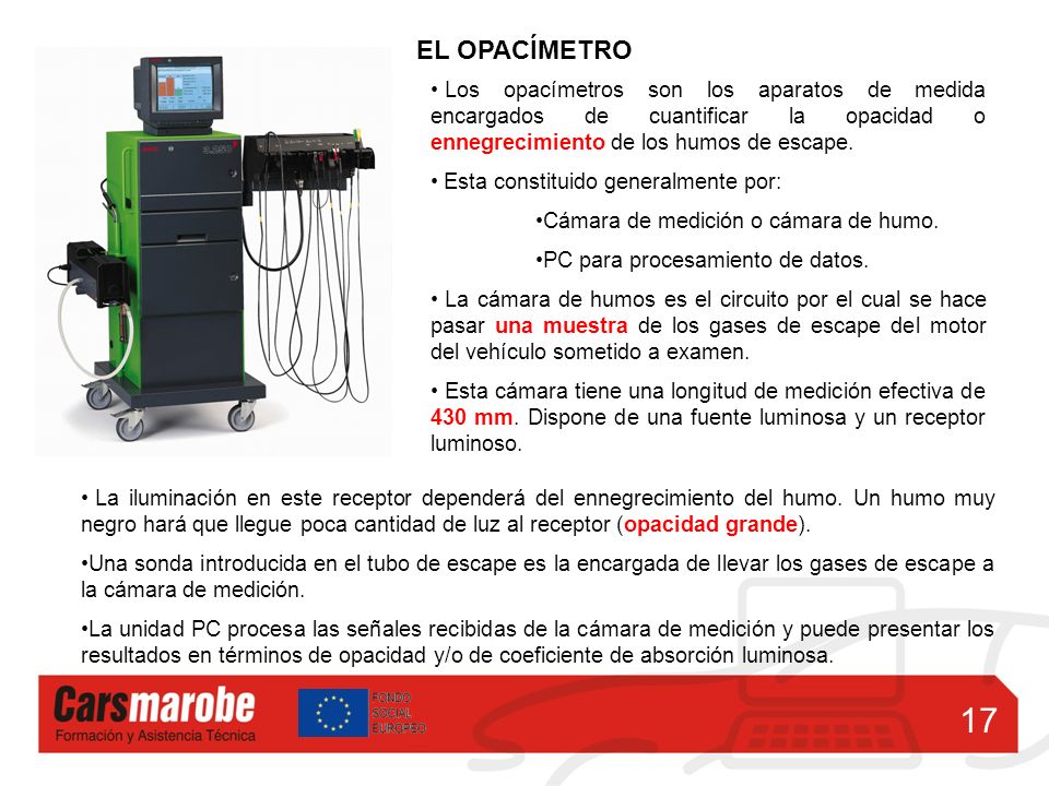 EL OPACÍMETRO Los opacímetros son los aparatos de medida encargados de cuantificar la opacidad o ennegrecimiento de los humos de escape.