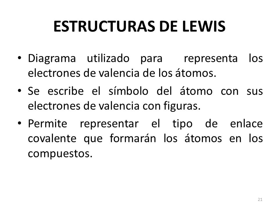 ESTRUCTURAS DE LEWIS Diagrama utilizado para representa los electrones de valencia de los átomos.